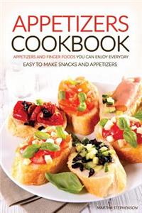Appetizers Cookbook - Appetizers and Finger Foods You Can Enjoy Everyday: Easy to Make Snacks and Appetizers - Party Appetizers to Share with Friends