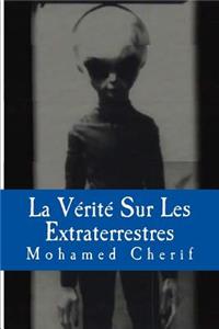 La Vérité Sur Les Extraterrestres