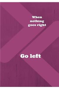 When Nothing Goes Right Go Left