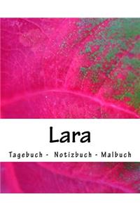 Lara - Tagebuch - Notizbuch - Malbuch: Namensbuch Geschenkbuch weiblicher Vorname Lara