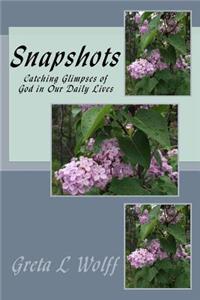 Snapshots: Catching Glimpses of God in Our Daily Lives