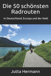 50 schönsten Radrouten in Deutschland, Europa und der Welt