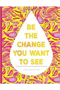 Unlined Journal - Be the Change You Want to See