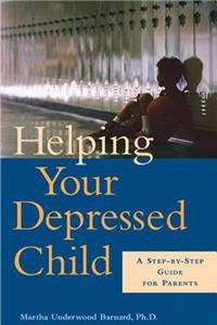 Helping Your Depressed Child: A Step-By-Step Guide for Parents