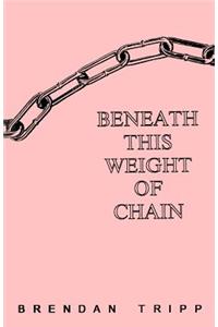 Beneath This Weight Of Chain