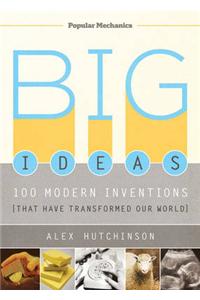 Big Ideas: 100 Modern Inventions That Have Transformed Our World