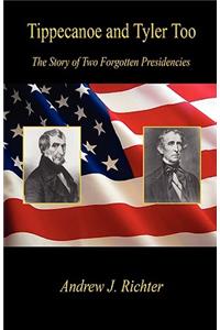 Tippecanoe and Tyler Too - The Story of Two Forgotten Presidencies
