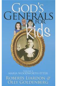 God's Generals for Kids, Volume 4: Maria Woodworth-Etter