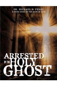 Arrested by the Holy Ghost