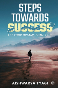 Steps Towards Success: Let Your Dreams Come True