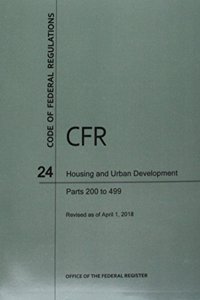 Code of Federal Regulations Title 24, Housing and Urban Development, Parts 200-499, 2018