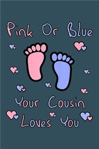 Pink or Blue your cousin loves you