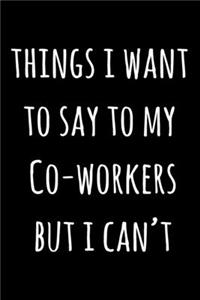 Things I Want To Say To My Co-Workers But I Can't