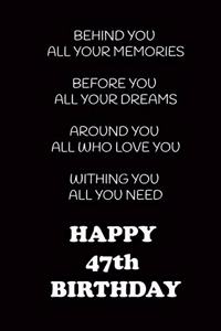 Behind You All Your Memories Before You All Your Dreams Happy 47th Birthday