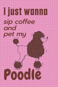 I just wanna sip coffee and pet my Poodle