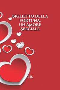 BIGLIETTO DELLA FORTUNA. Un Amore speciale