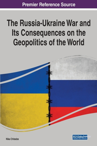 Russia-Ukraine War and Its Consequences on the Geopolitics of the World