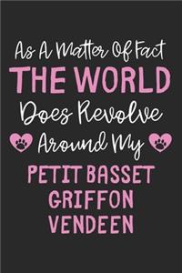 As A Matter Of Fact The World Does Revolve Around My Petit Basset Griffon Vendeen