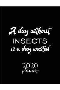 A Day Without Insects Is A Day Wasted 2020 Planner