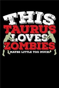 This Taurus Loves Zombies Maybe Little Too Much Notebook