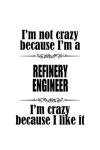 I'm Not Crazy Because I'm A Refinery Engineer I'm Crazy Because I like It