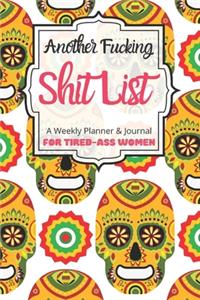 Another Fucking Shit List A Weekly Planner & Journal For Tired-Ass Women