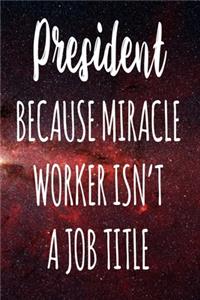 President Because Miracle Worker Isn't A Job Title