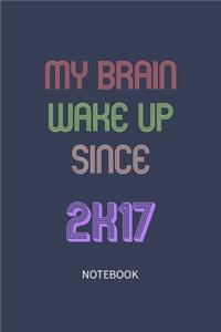 My Brain Wake Up Since 2017 Notebook Birthday Gift