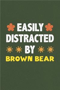 Easily Distracted By Brown Bear