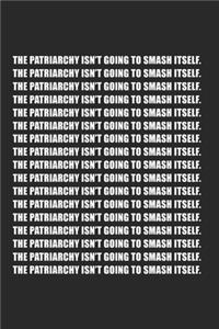 The Patriarchy Isn't Going To Smash