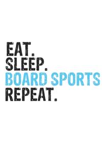 Eat Sleep Board sports Repeat Best Gift for Board sports Fans Notebook A beautiful