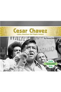 Cesar Chavez: Latino American Civil Rights Activist