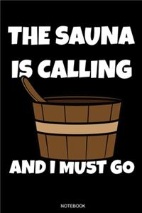 The Sauna Is Calling And I Must Go: Lustiges Wellness Notizbuch Therme für Saunameister Spa Geschenk Saunaclub zum Saunieren I Sprüche Sauna Tagebuch Heft Saunahaus Notizen Wellnessurl