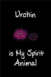 Urchin is My Spirit Animal: Animal Journal (Diary, Notebook) for Urchin Lovers