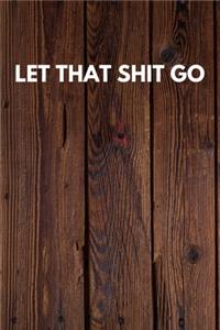 Let That Shit Go