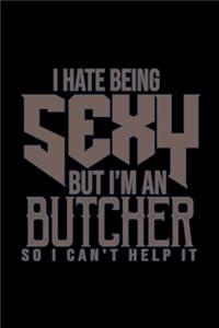I hate being sexy but I'm a butcher so I can't help it