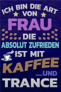 Ich bin die Art von Frau die absolut zufrieden ist mit Kaffee und Trance