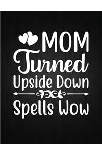 Mom Turned Upside Down Spells Wow