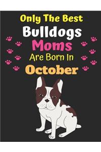 Only The Best Bulldogs Moms Are Born In October