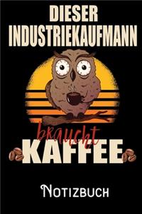 Dieser Industriekaufmann braucht Kaffee - Notizbuch
