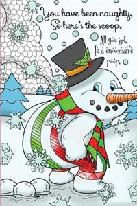 You've Been Naughty, So Here's The Scoop, All You Get Is A Snowman's Poop.