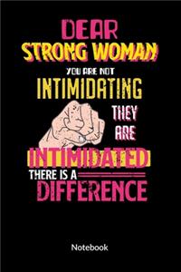 Dear Strong Women you are not intimidating they are intimidated there is a difference. Notebook