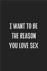 I Want to Be the Reason You Love Sex