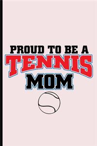 Proud To Be A Tennis Mom Notebook Journal