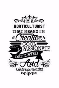 I'm A Horticulturist That Means I'm Creative, Cool, Passionate, Dedicated And Underappreciated