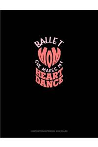 Ballet Mom She Makes My Heart Dance