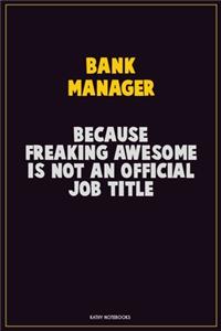 Bank Manager, Because Freaking Awesome Is Not An Official Job Title