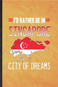 I'd Rather Be in Singapore City of Dreams