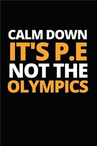 Calm Down It's P.E Not The Olympics