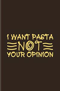 I Want Pasta Not Your Opinion